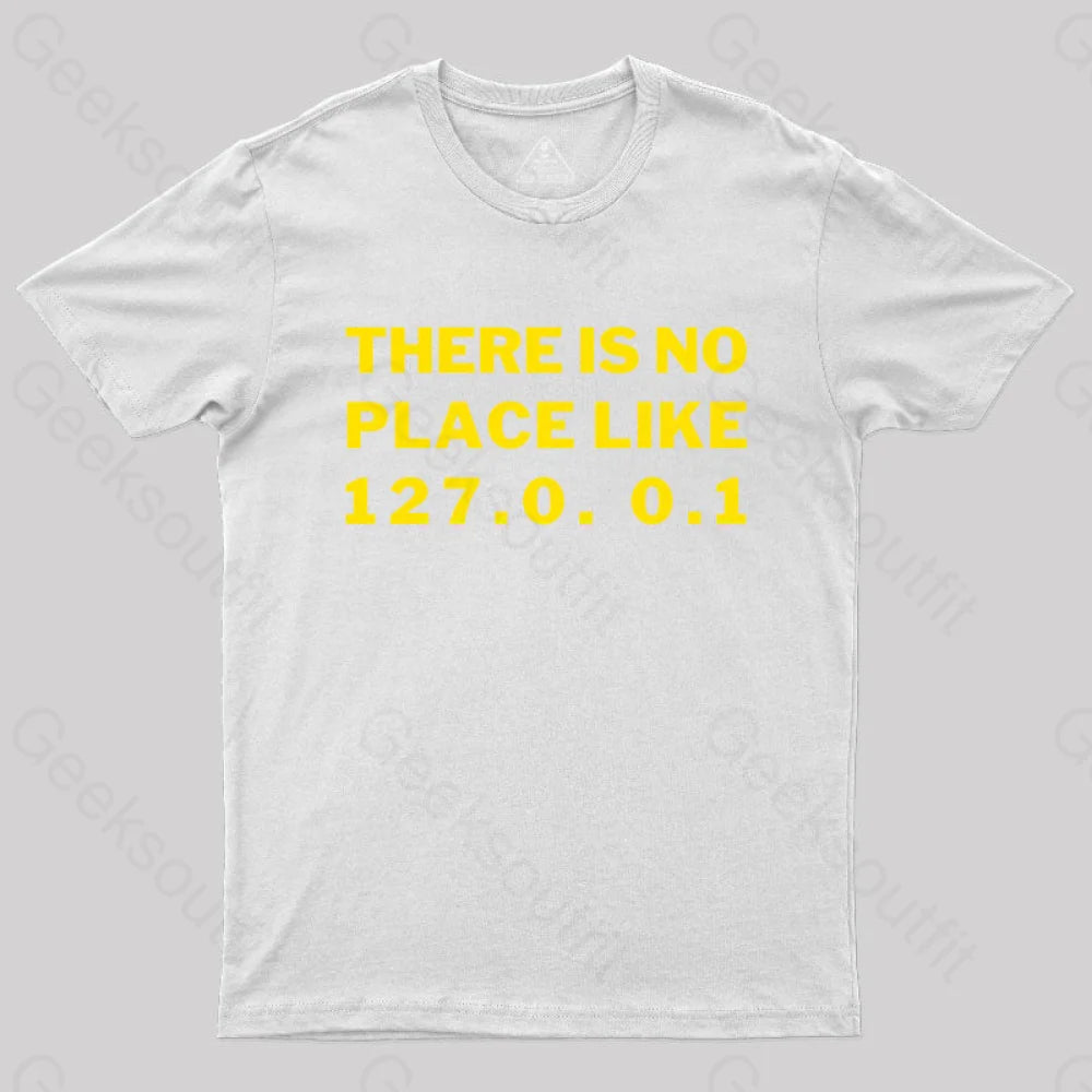 There¡¯s No Place Like Home 127.0. 0.1 Geek T-Shirt White / S