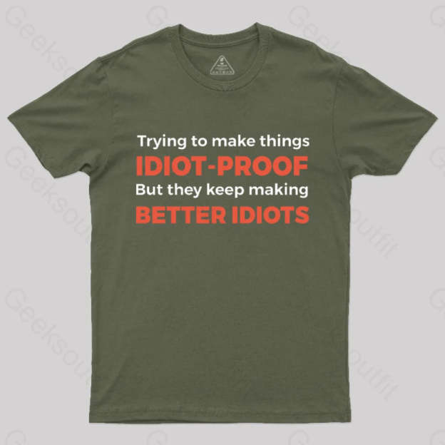 They Keep Making Better Idiots Nerd T-Shirt Army Green / S