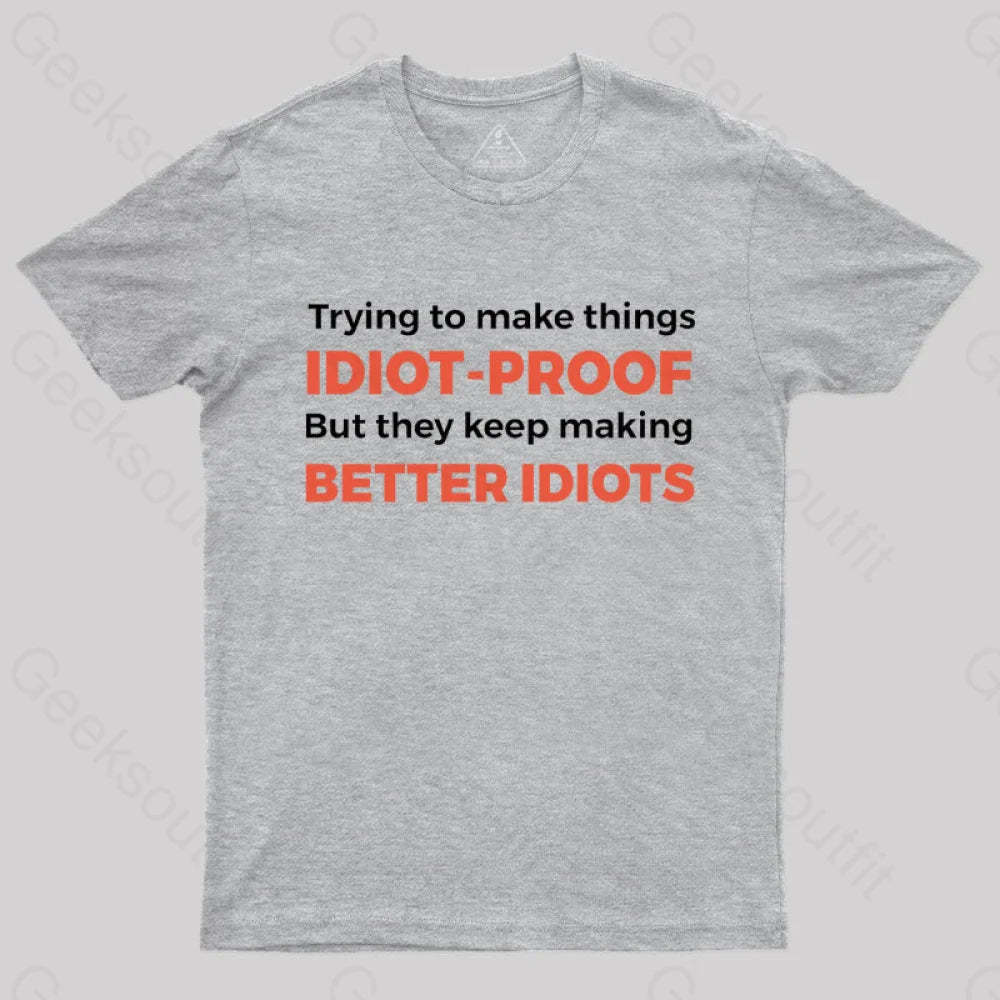 They Keep Making Better Idiots Nerd T-Shirt Grey / S