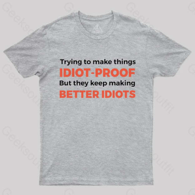 They Keep Making Better Idiots Nerd T-Shirt Grey / S