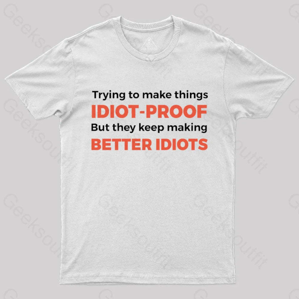 They Keep Making Better Idiots Nerd T-Shirt White / S