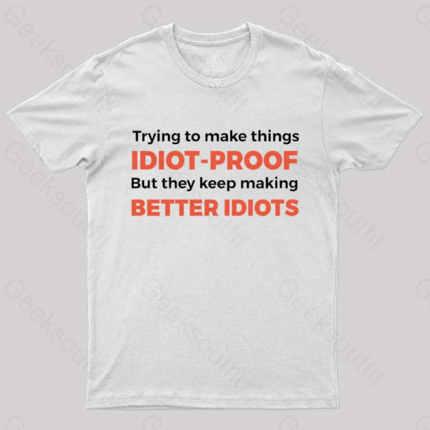 They Keep Making Better Idiots Nerd T-Shirt White / S