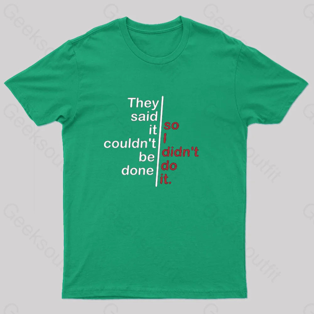 They Said It Couldn’t Be Done So I Didn’t Do T-Shirt Green / S
