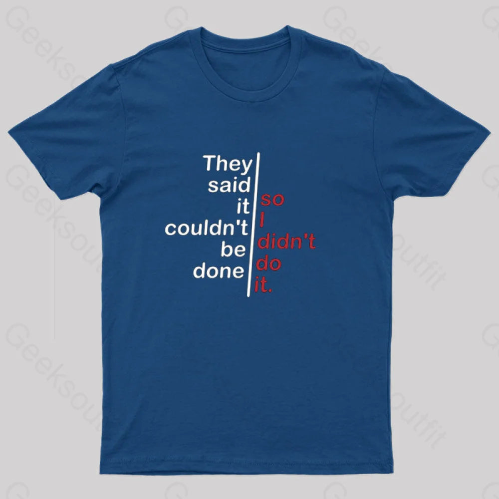 They Said It Couldn’t Be Done So I Didn’t Do T-Shirt Navy / S