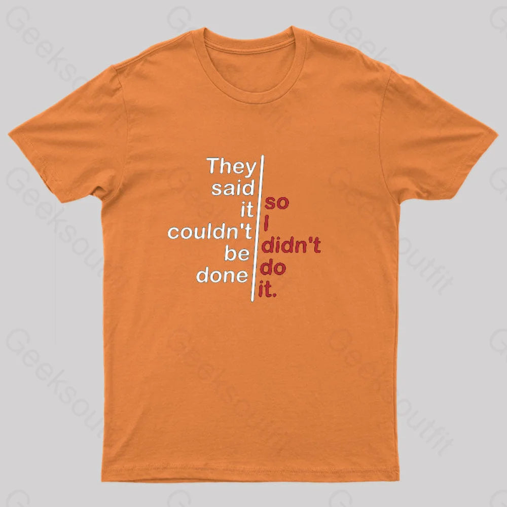 They Said It Couldn’t Be Done So I Didn’t Do T-Shirt Orange / S
