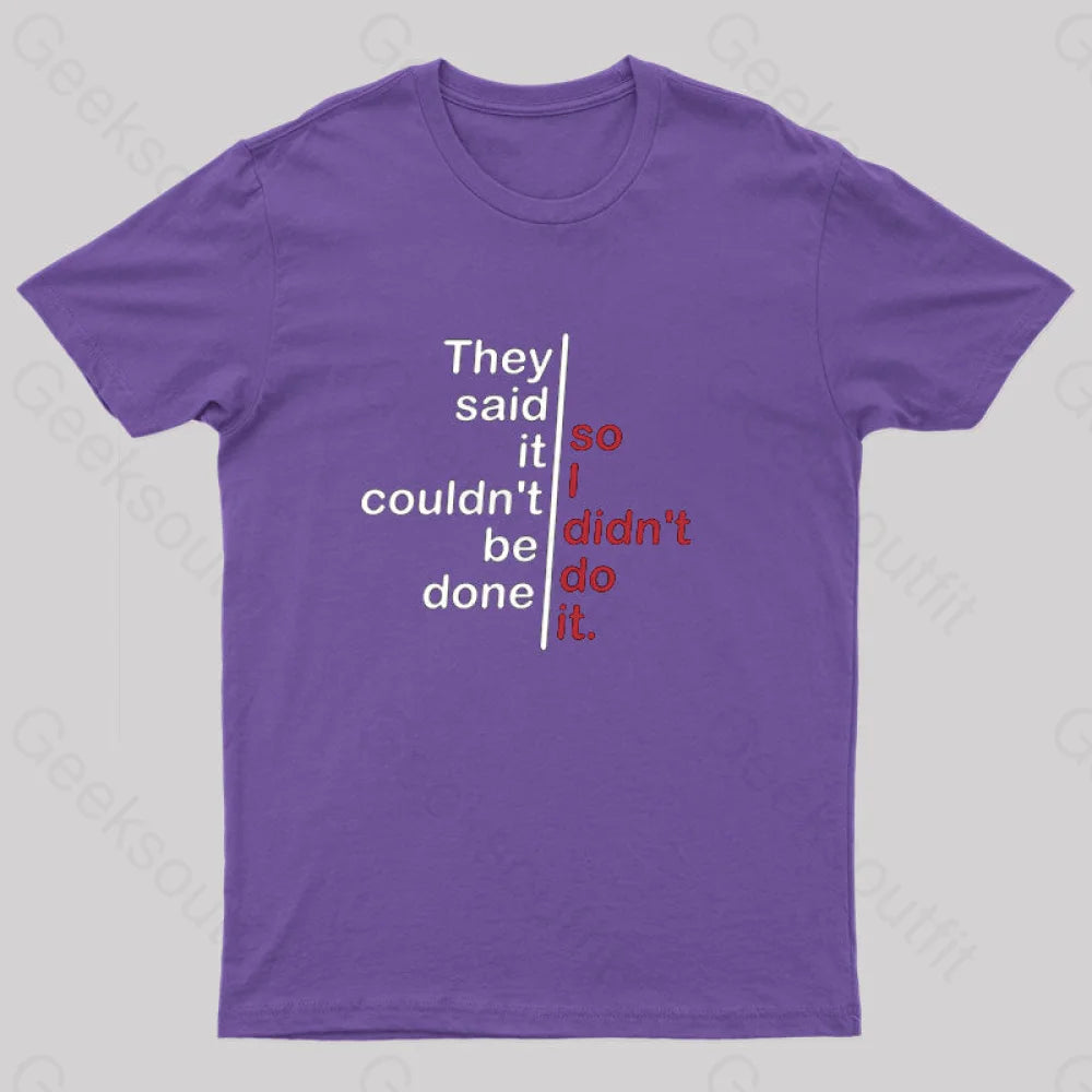 They Said It Couldn’t Be Done So I Didn’t Do T-Shirt Purple / S