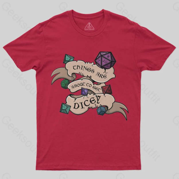 Things Are About To Get Dicey T-shirt - Geeksoutfit