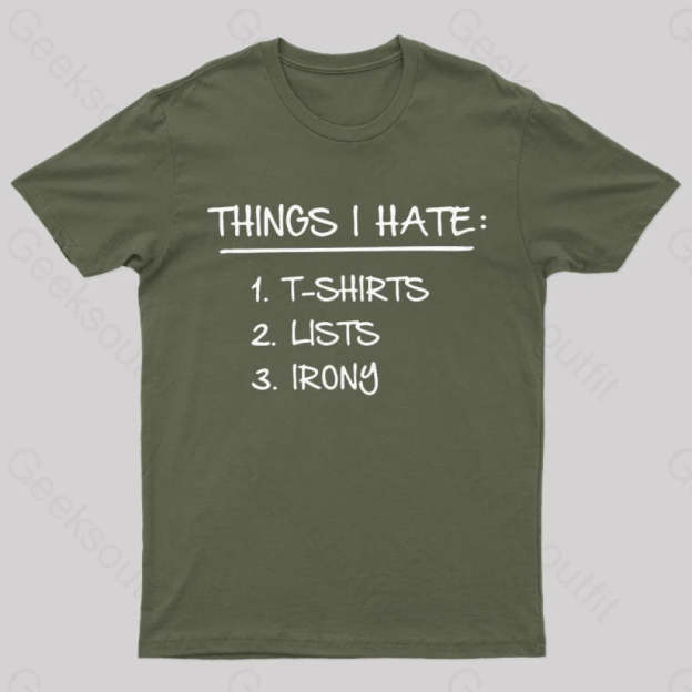 Things I Hate Geek T-Shirt Army Green / S