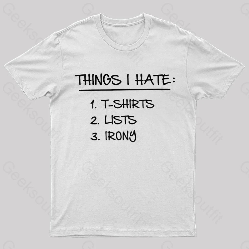 Things I Hate Geek T-Shirt White / S