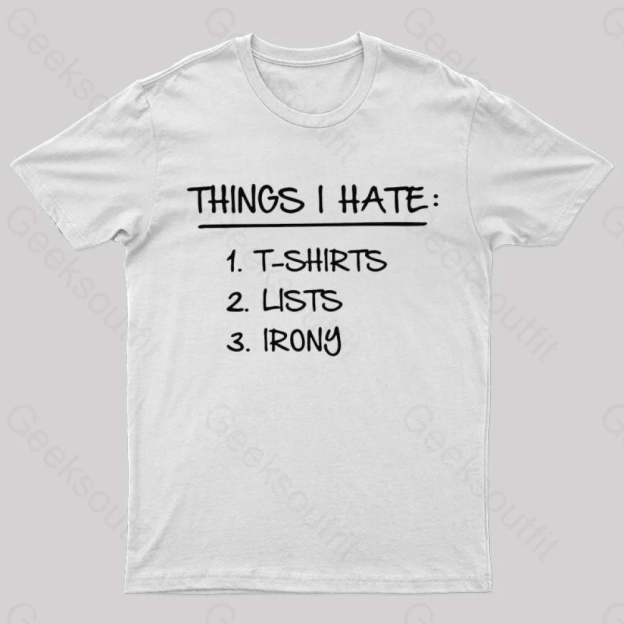 Things I Hate Geek T-Shirt White / S