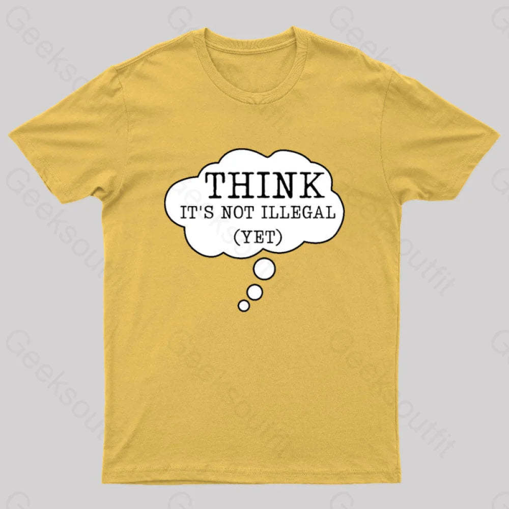 Think It’s Not Illegal Yet Geek T-Shirt Yellow / S