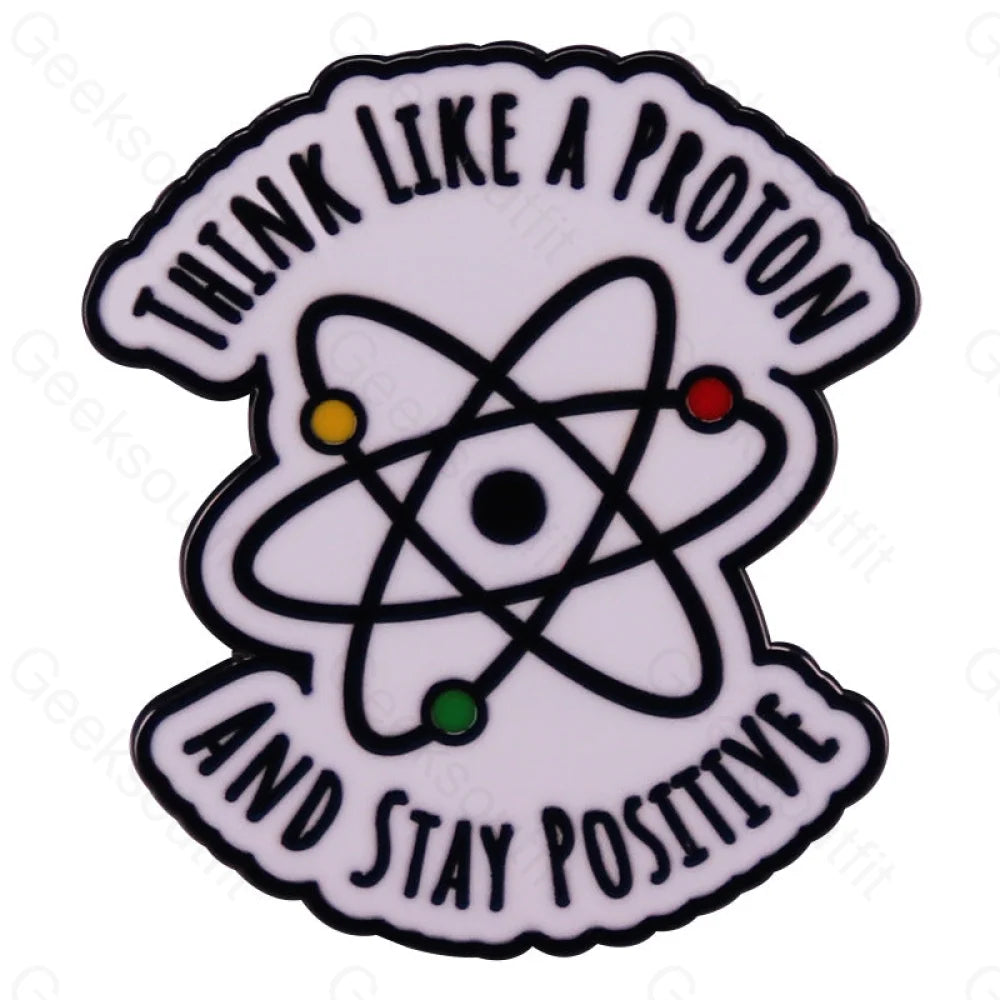 Think Like A Proton And Stay Positive Pins