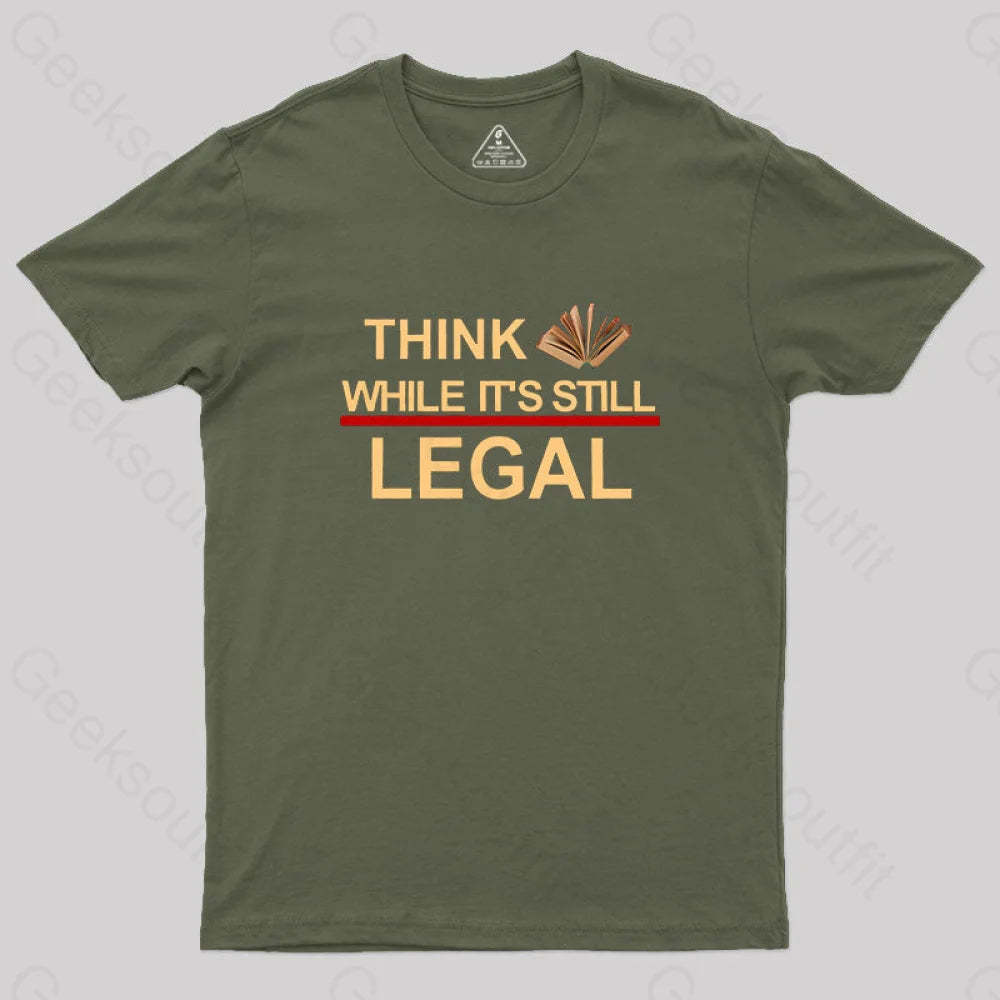 Think While Its Still Legal Geek T-Shirt Army Green / S