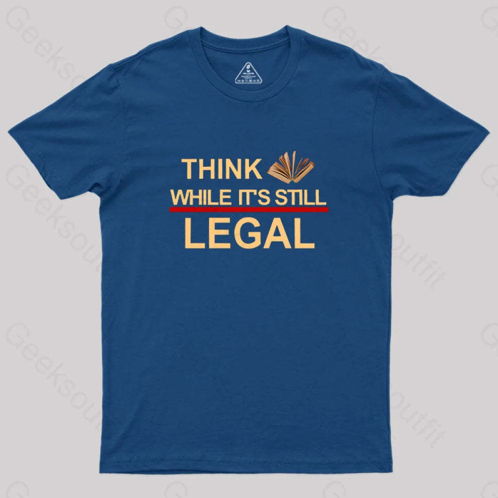 Think While Its Still Legal Geek T-Shirt Navy / S