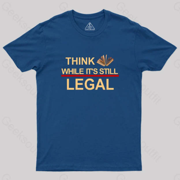 Think While Its Still Legal Geek T-Shirt Navy / S