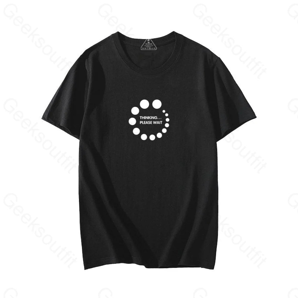 Thinking...please wait T-Shirt - Geeksoutfit