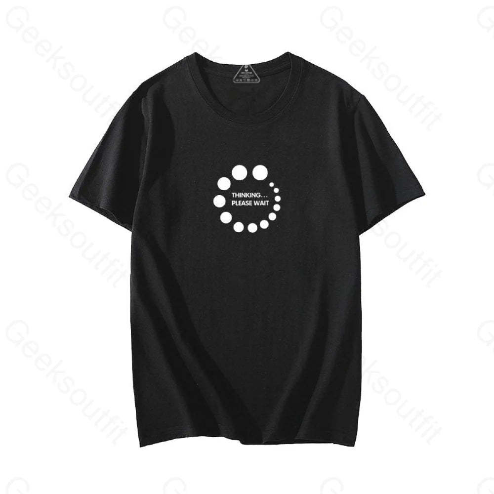Thinking...please wait T-Shirt - Geeksoutfit