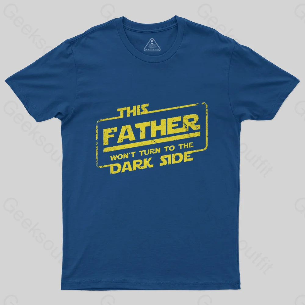 This Father Won't Turn to The Dark Side T-Shirt-Geeksoutfit-Father's Day,geek,Star Wars,t-shirt
