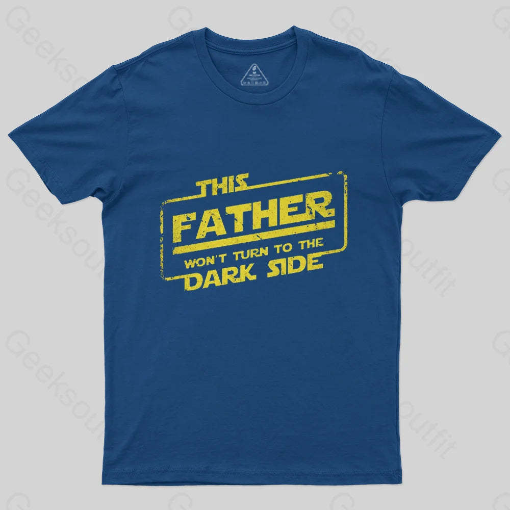 This Father Won't Turn to The Dark Side T-Shirt-Geeksoutfit-Father's Day,geek,Star Wars,t-shirt