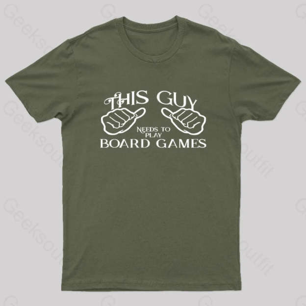 This Guy Needs To Play Board Games Geek T-Shirt Army Green / S