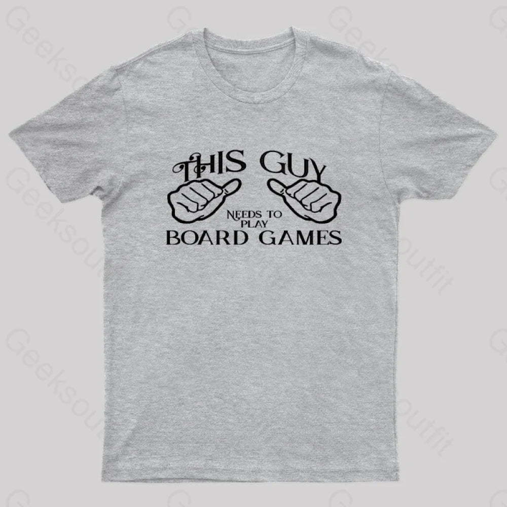 This Guy Needs To Play Board Games Geek T-Shirt Grey / S