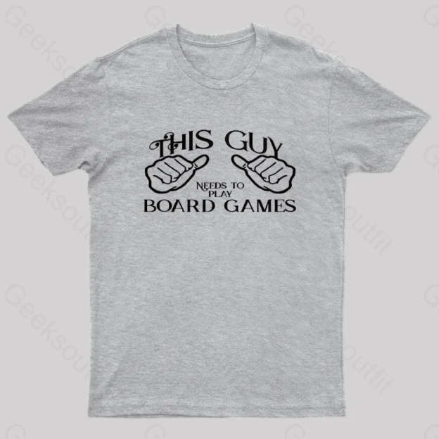 This Guy Needs To Play Board Games Geek T-Shirt Grey / S