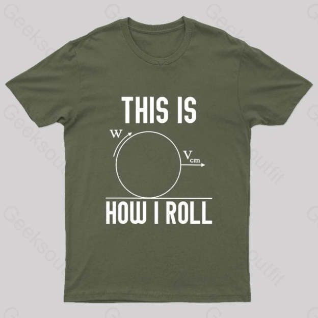 This Is How I Roll Geek T-Shirt Army Green / S