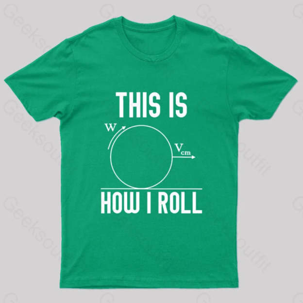 This Is How I Roll Geek T-Shirt Green / S