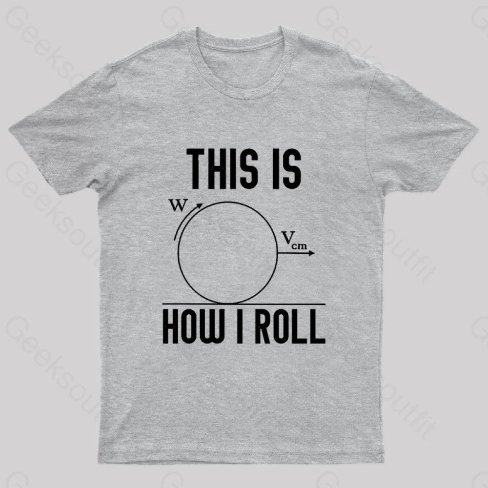 This Is How I Roll Geek T-Shirt Grey / S