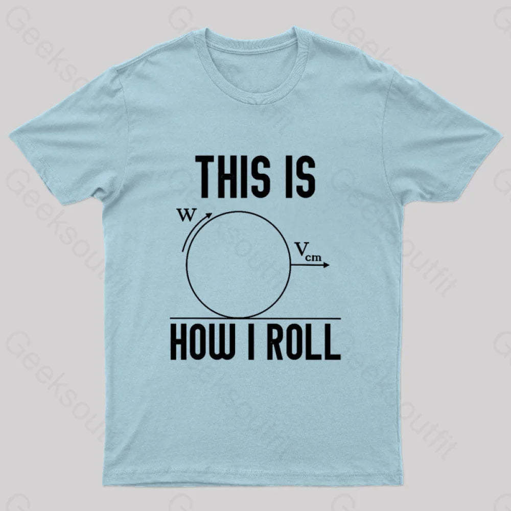 This Is How I Roll Geek T-Shirt Light Blue / S