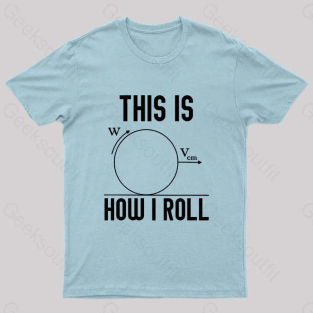 This Is How I Roll Geek T-Shirt Light Blue / S
