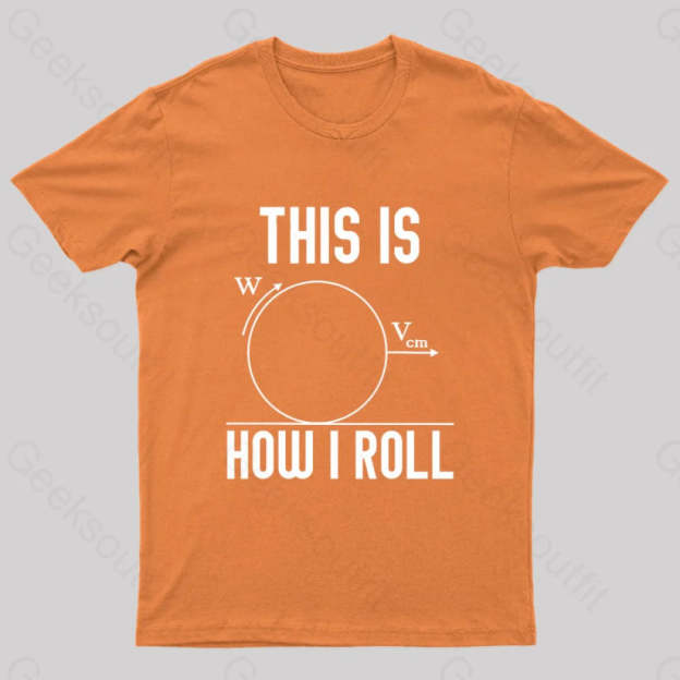 This Is How I Roll Geek T-Shirt Orange / S