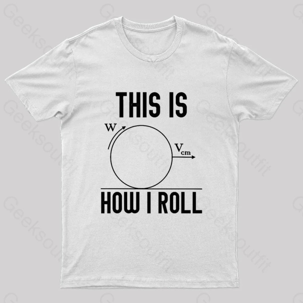 This Is How I Roll Geek T-Shirt White / S