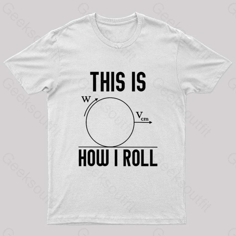 This Is How I Roll Geek T-Shirt White / S