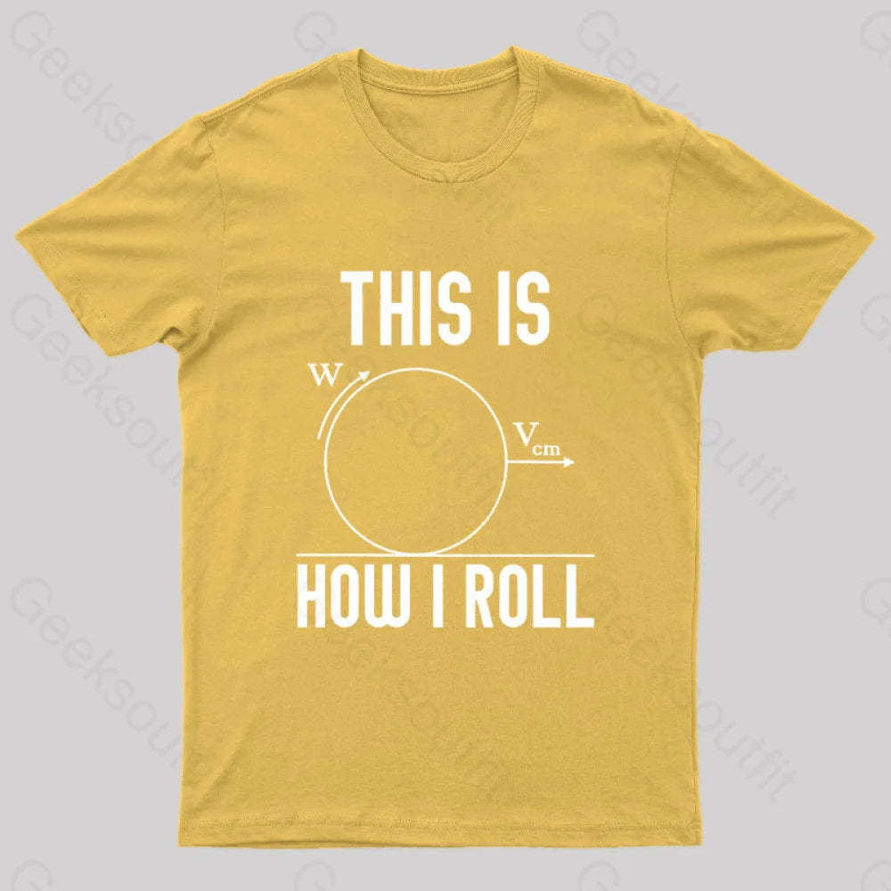This Is How I Roll Geek T-Shirt Yellow / S
