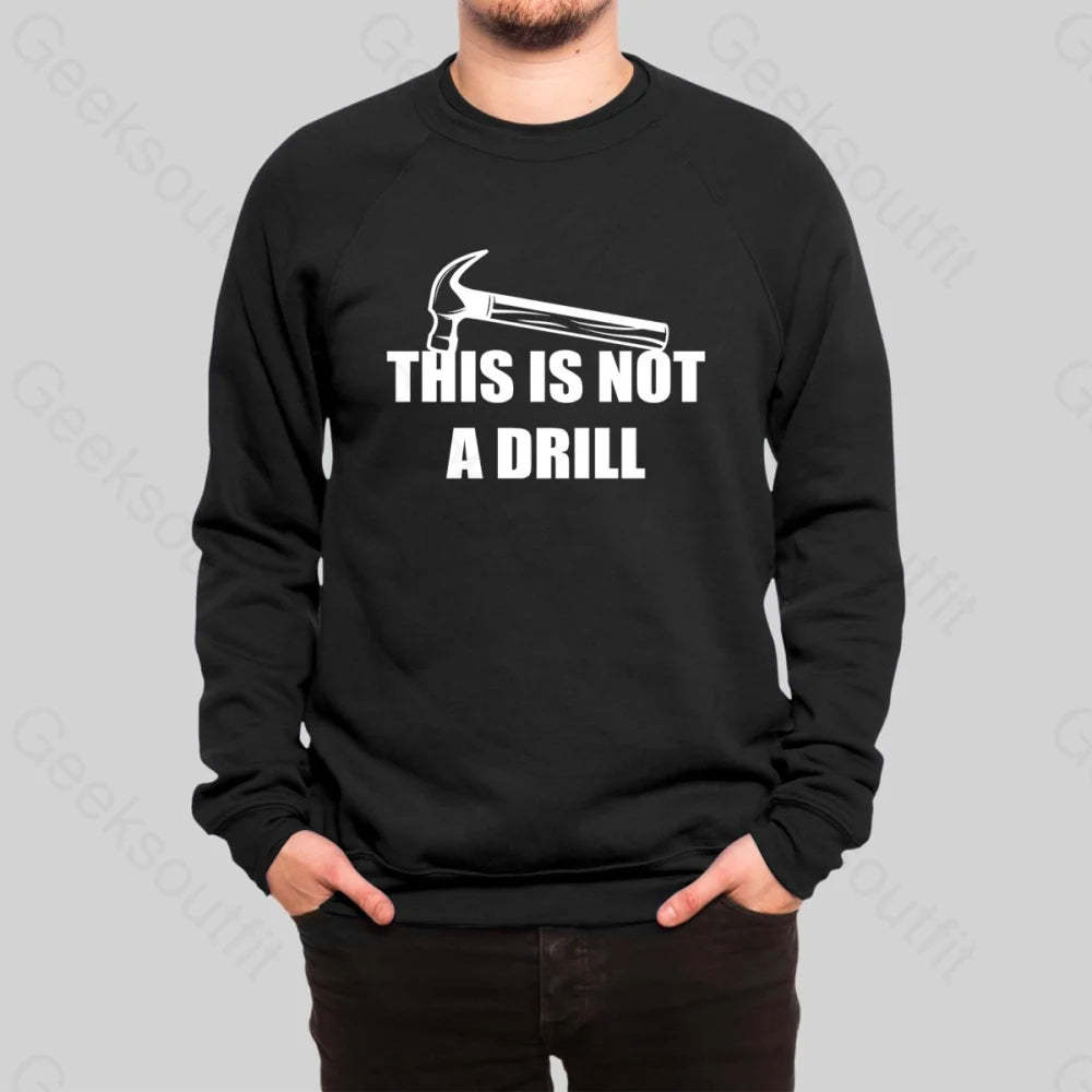 This Is Not A Drill Sweatshirt - Geeksoutfit