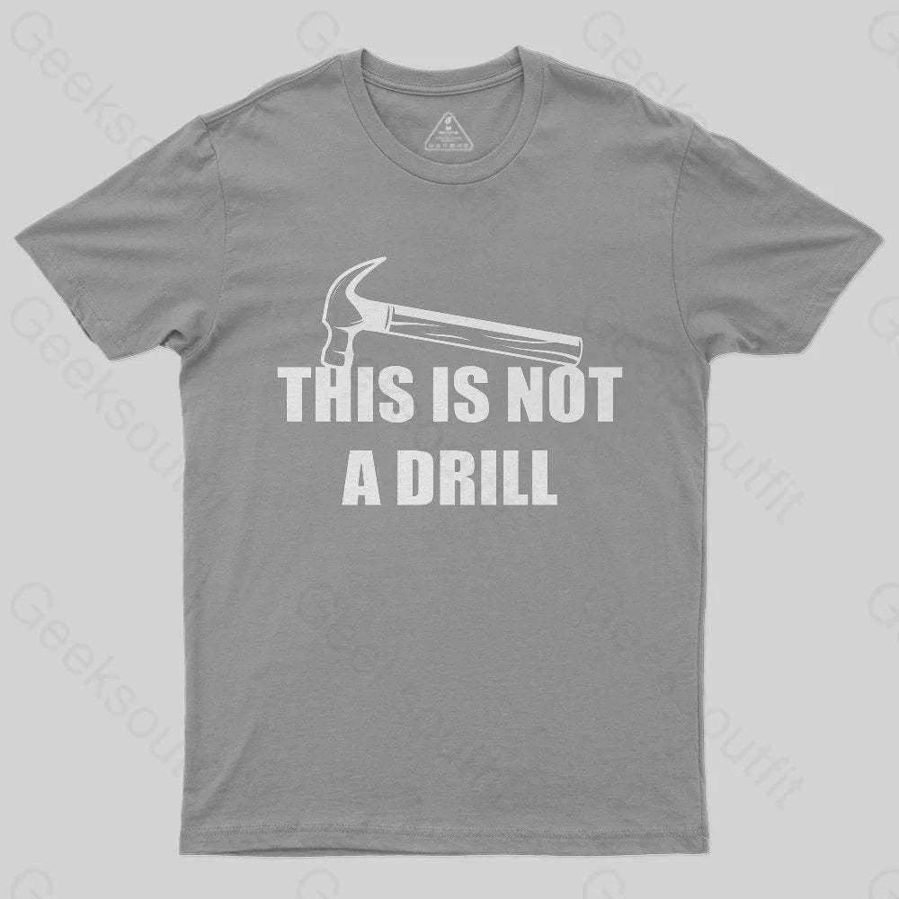 This Is Not A Drill T-Shirt - Geeksoutfit