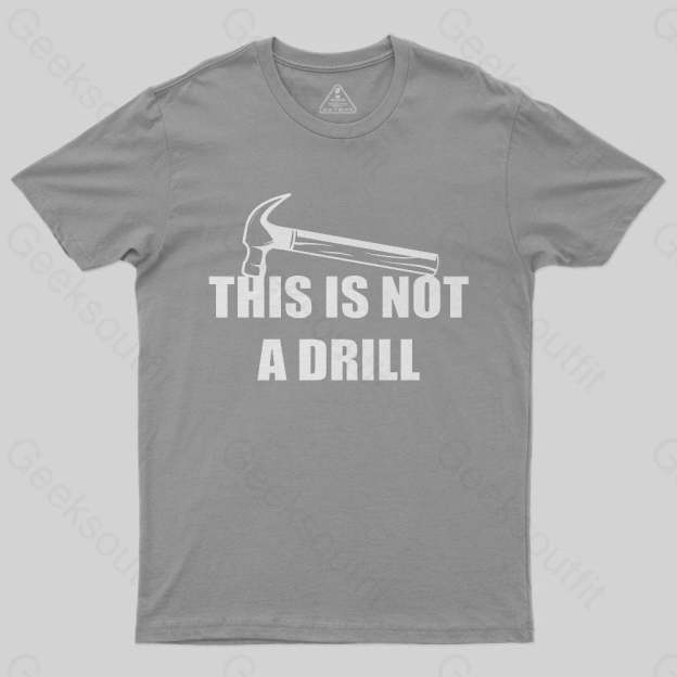This Is Not A Drill T-Shirt - Geeksoutfit