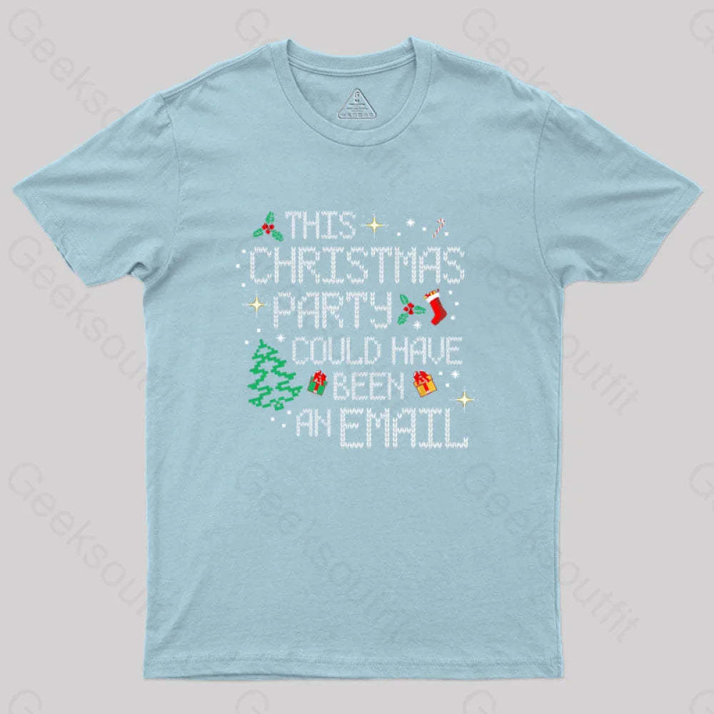 This Party Could Have Been An Email Geek T-Shirt Light Blue / S