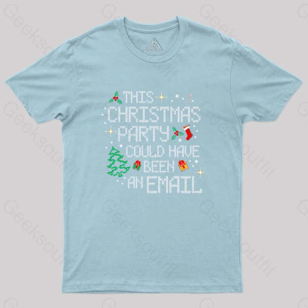 This Party Could Have Been An Email Geek T-Shirt Light Blue / S