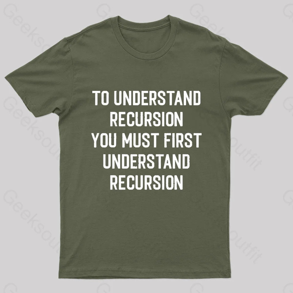 To Understand Recursion Geek T-Shirt Army Green / S