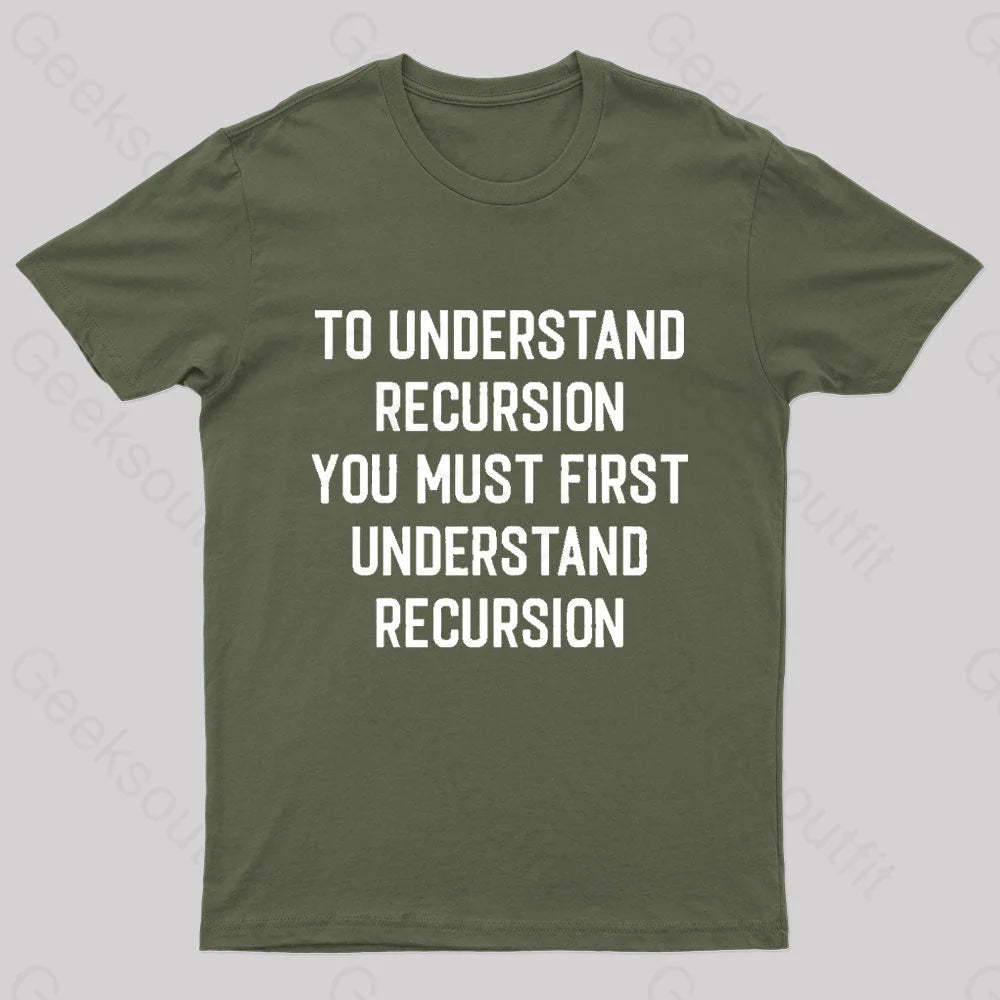 To Understand Recursion Geek T-Shirt Army Green / S