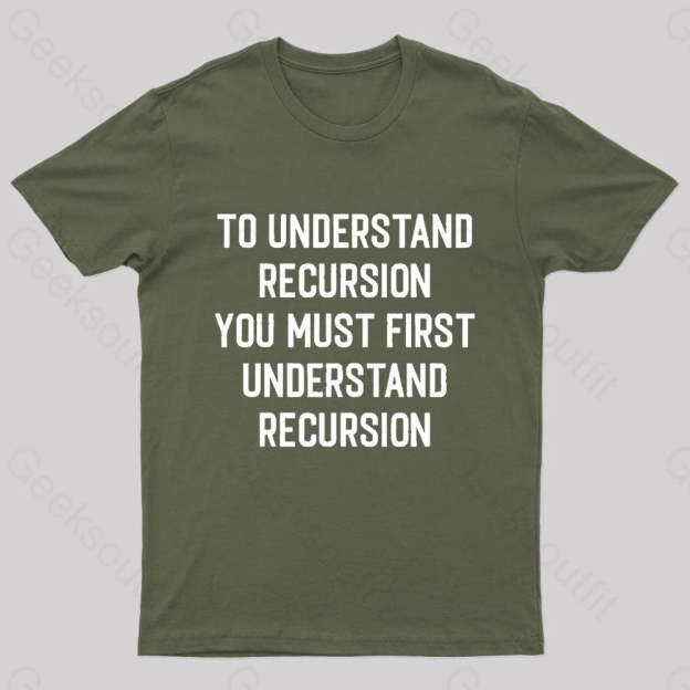 To Understand Recursion Geek T-Shirt Army Green / S