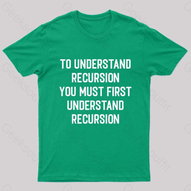 To Understand Recursion Geek T-Shirt Green / S