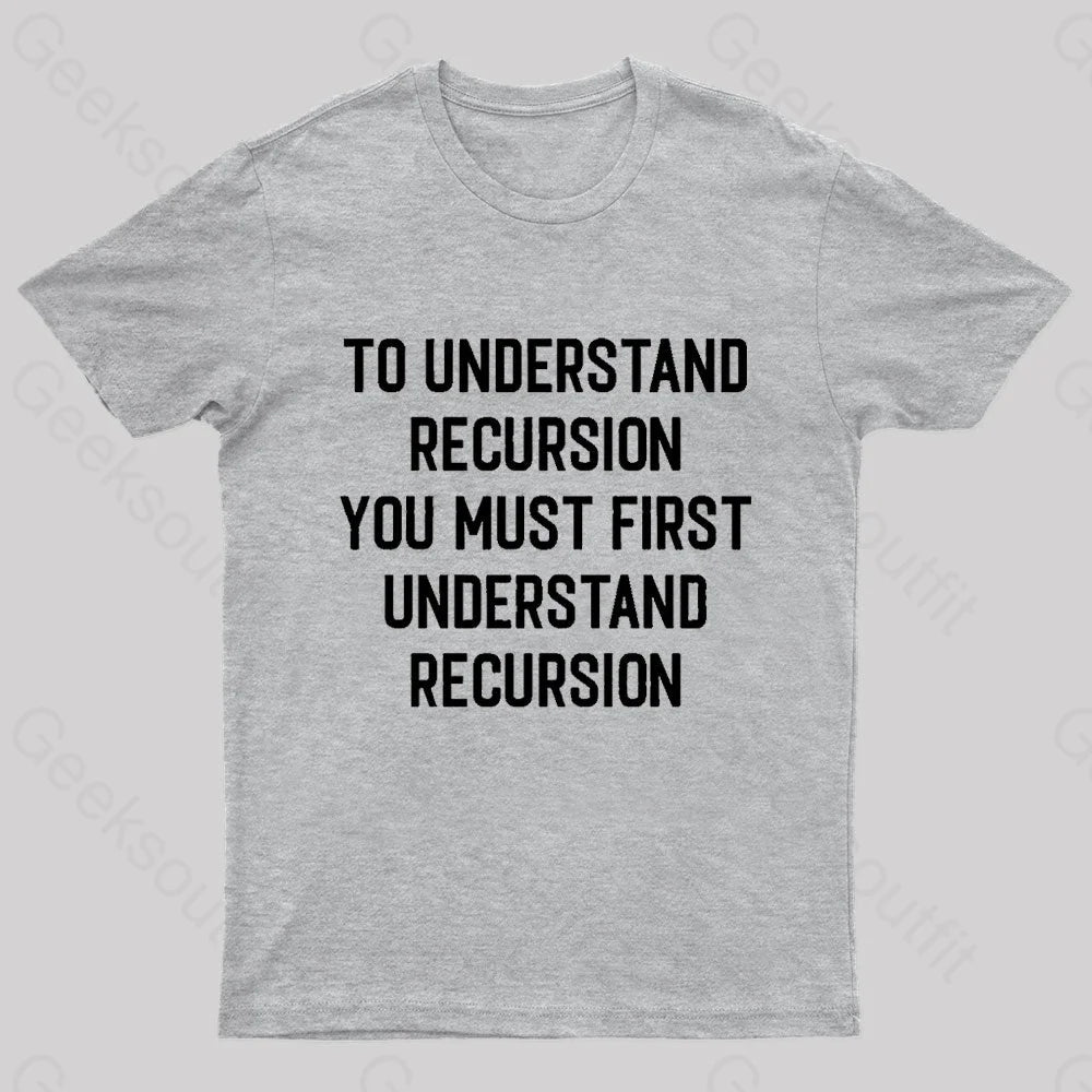 To Understand Recursion Geek T-Shirt Grey / S