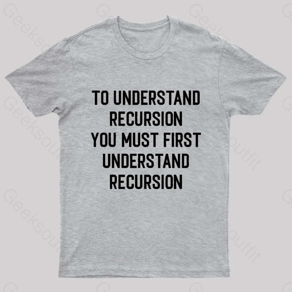 To Understand Recursion Geek T-Shirt Grey / S