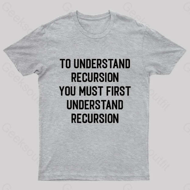 To Understand Recursion Geek T-Shirt Grey / S