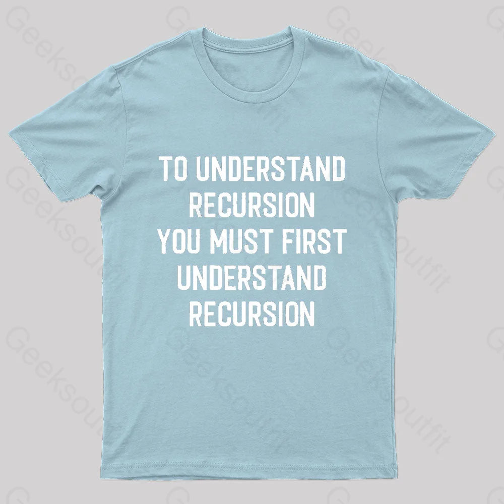 To Understand Recursion Geek T-Shirt Light Blue / S