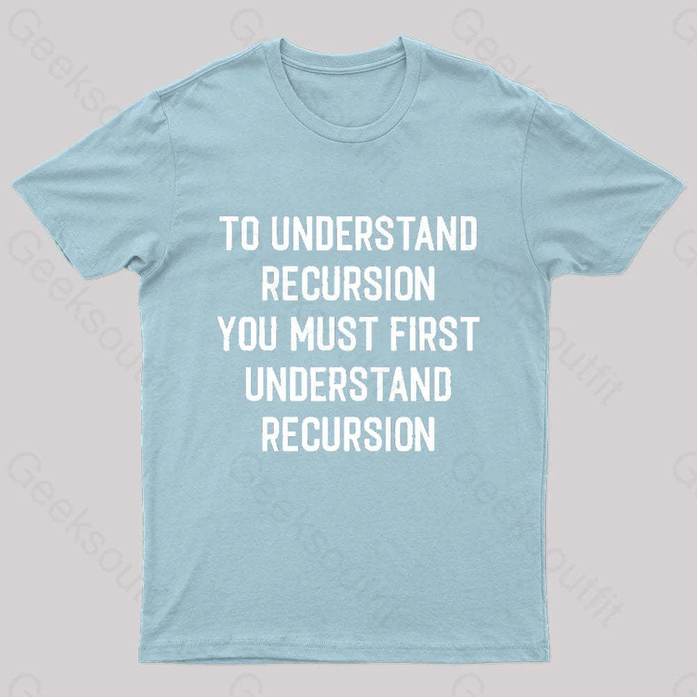 To Understand Recursion Geek T-Shirt Light Blue / S