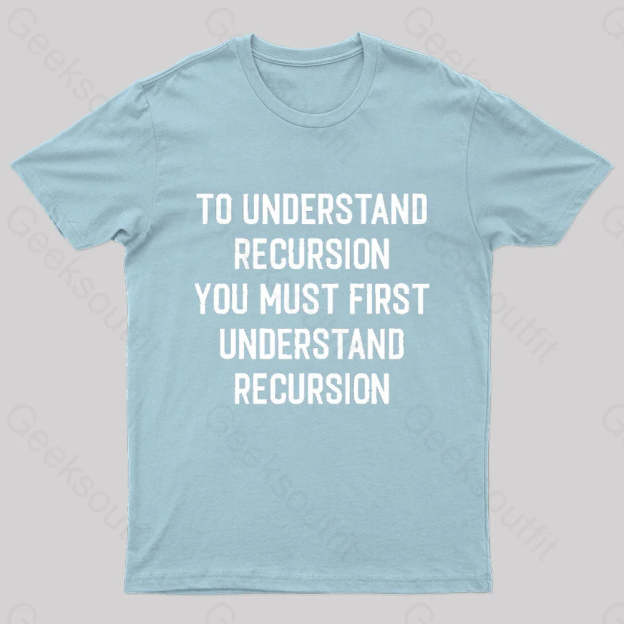 To Understand Recursion Geek T-Shirt Light Blue / S
